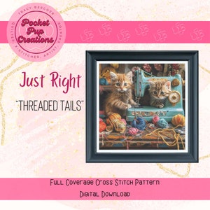 Threaded Tails Just Right sized,  full coverage cross stitch, instant PDF, pattern keeper, cross stitch pdf, Sewing kitten, cat cross stitch