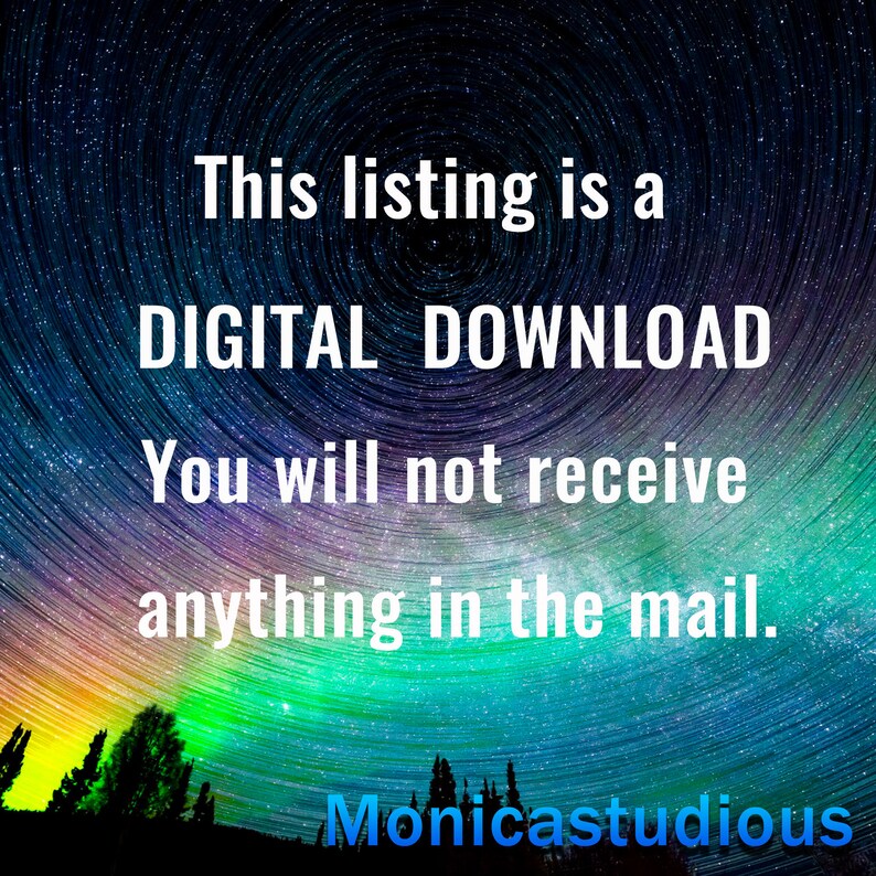 May include: A digital download graphic with a starry night sky background. The text reads "This listing is a DIGITAL DOWNLOAD. You will not receive anything in the mail. Monicastudious."