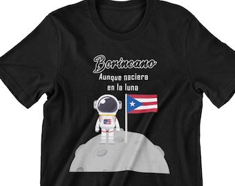 Yo Seria Borincano Aunque Naciera En La Luna Boricua Shirt Yo Seria Borincano Aunque Naciera En La Luna Boricua Shirt