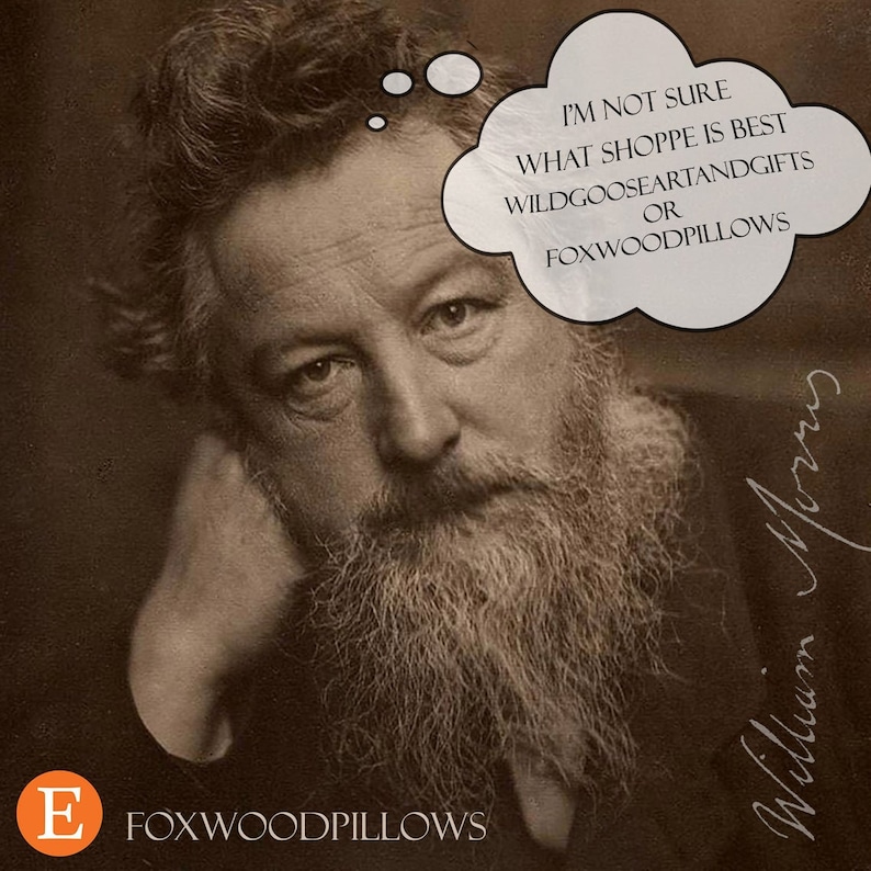 Puede incluir: Un retrato en blanco y negro de William Morris, un famoso dise&ntilde;ador y escritor, con un globo de pensamiento sobre su cabeza. El globo de pensamiento dice "No estoy seguro de qu&eacute; tienda es mejor WildGooseArtAndGifts o FoxWoodPillows".