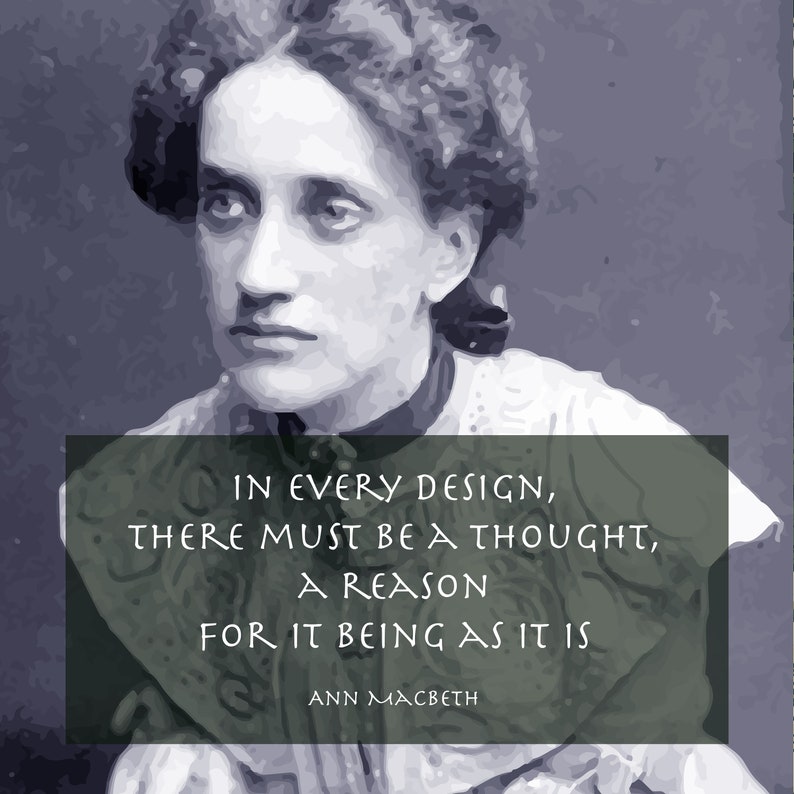 May include: Black and white portrait of a woman with a quote about design: "In every design, there must be a thought, a reason for it being as it is." - Ann Macbeth
