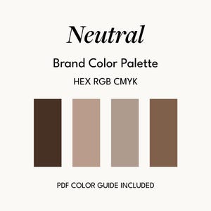 May include: A Neutral Brand Color Palette guide featuring the text Neutral, Brand Color Palette, HEX RGB CMYK, and PDF COLOR GUIDE INCLUDED. Below the text are four vertical rectangular swatches in shades of dark brown, light tan, taupe, and medium brown.