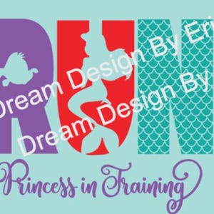 May include: Purple, red and teal letters spelling "RUN" with a mermaid silhouette in the red "U" and a fish in the purple "R". The text "Princess in Training" is written in purple below the letters. The text "Dream Design By Erin" is written diagonally across the image.