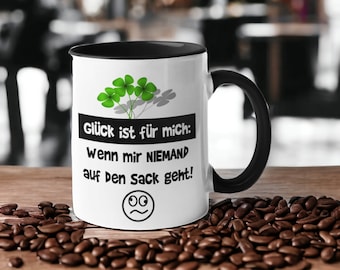 Tasse mit Spruch - Kaffeetasse - Glück ist für mich: Wenn mir niemand auf den Sack geht! Bürotasse Tasse mit Spruch - Tassen mit Sprüchen