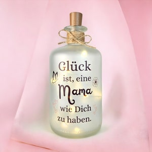 LED Flaschenlicht mattiert, Glück ist, eine Mama wie Dich zu haben, Geschenk Mama - Muttertagsgeschenk, Glasflasche beleuchtet mit Spruch, Geschenk Muttertag, Druckerino