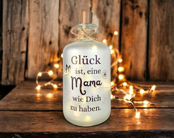 LED Flaschenlicht mattiert - Glück ist, eine Mama wie Dich zu haben - Geschenk Mama - Muttertagsgeschenk - Glasflasche beleuchtet mit Spruch