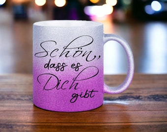 Tasse mit Spruch l Glitzertasse I Schön, dass es Dich gibt  I Tasse mit Glitzer I Geschenk Freundin Schön, dass es Dich gibt Geschenke