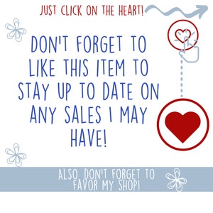 May include: A blue and white graphic with the text "JUST CLICK ON THE HEART! DON'T FORGET TO LIKE THIS ITEM TO STAY UP TO DATE ON ANY SALES I MAY HAVE! ALSO DON'T FORGET TO FAVOR MY SHOP!" and a red heart with a hand pointing to it.