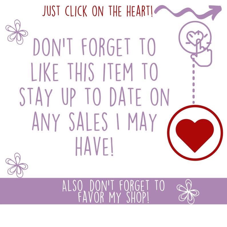 May include: Purple text on a white background with a red heart graphic. The text reads "JUST CLICK ON THE HEART! DON'T FORGET TO LIKE THIS ITEM TO STAY UP TO DATE ON ANY SALES I MAY HAVE! ALSO DON'T FORGET TO FAVOR MY SHOP!"