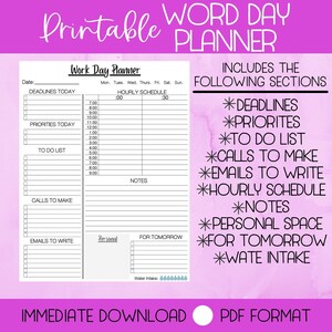 May include: Printable Word Day Planner in PDF format. The planner includes sections for deadlines, priorities, to-do list, calls to make, emails to write, hourly schedule, notes, personal space, for tomorrow, and water intake.