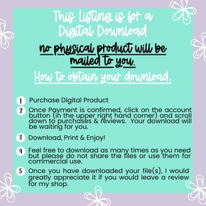 May include: A turquoise background with white text explaining that this listing is for a digital download and no physical product will be mailed to you.  Instructions are provided on how to obtain your download.  The instructions are numbered 1 through 5.