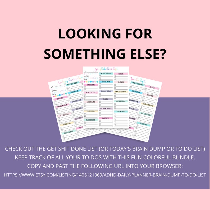 May include: A printable digital download of a colorful daily planner, brain dump, or to-do list. The planner has sections for "Get Shit Done List", "Today's Brain Dump", and "To Do List". The text "CHECK OUT THE GET SHIT DONE LIST (OR TODAY'S BRAIN DUMP OR TO DO LIST) KEEP TRACK OF ALL YOUR TO DOS WITH THIS FUN COLORFUL BUNDLE. COPY AND PAST THE FOLLOWING URL INTO YOUR BROWSER: HTTPS://WWW.ETSY.COM/LISTING/1405121369/ADHD-DAILY-PLANNER-BRAIN-DUMP-TO-DO-LIST" is at the bottom of the image.