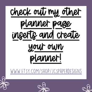 May include: Black and white text on a purple background that reads "check out my other planner page inserts and create your own planner!" with the website address "www.etsy.com/shop/jcsparperdesigns" below.