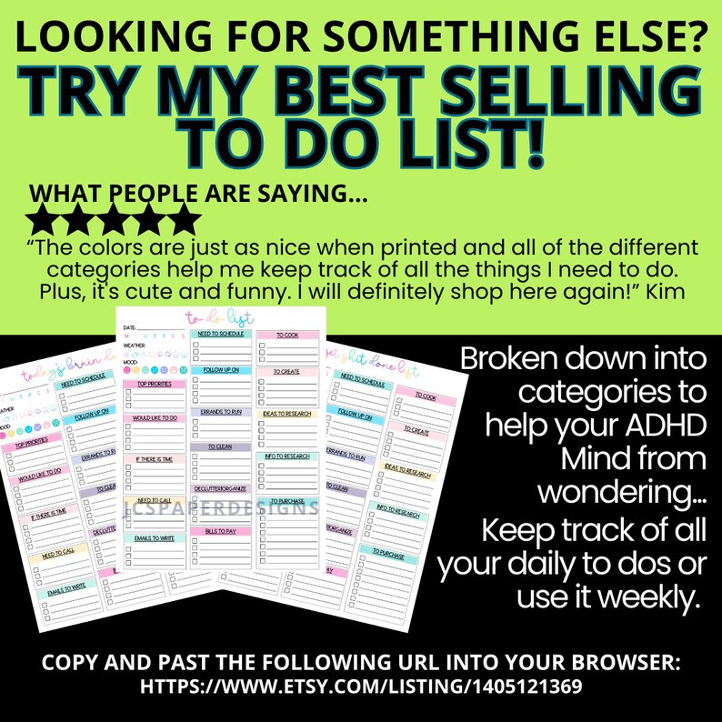 May include: A printable to-do list with colorful categories to help organize tasks. The list is broken down into sections like "Today's Brain", "To Do List", and "Set It Done List". The text "Broken down into categories to help your ADHD Mind from wondering... Keep track of all your daily to dos or use it weekly." is also included. The text "COPY AND PAST THE FOLLOWING URL INTO YOUR BROWSER: HTTPS://WWW.ETSY.COM/LISTING/1405121369" is at the bottom of the image.