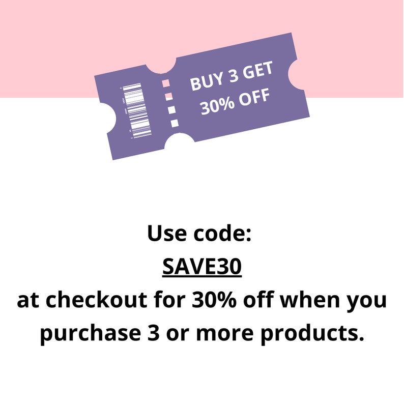 May include: A purple ticket with the text "BUY 3 GET 30% OFF". Use code SAVE30 at checkout for 30% off when you purchase 3 or more products.