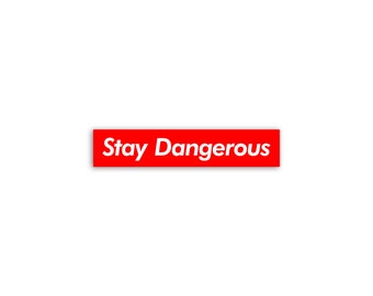 Stay Dangerous