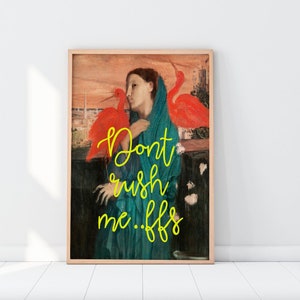 Don&#39;t Rush Me ffs, Altered Vintage Painting, Funny Altered Art Prints, Art with fun slogans, Funny Bedroom Posters, Fun Beauty Salon Art,