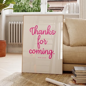 Thanks for Coming Now Leave Print Funny Pink Quote Wall Art Digital Download Sassy Dorm Room Decor Apartment Poster,Entryway or Hallway Sign