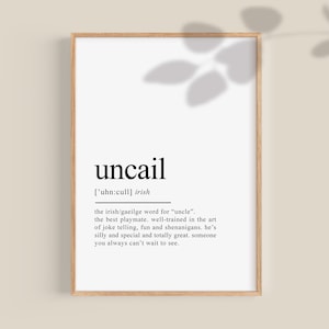 May include: A printable definition of the Irish word "uncail", which means "uncle". The definition describes an uncle as the best playmate, well-trained in the art of joke telling, fun and shenanigans, silly and special, and totally great.