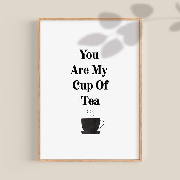 Funny 'You Are My Cup Of Tea' Print: Modern Kitchen Decor (Digital Download)