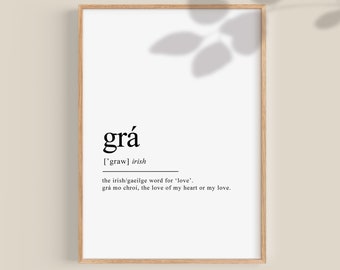 May include: A printable wall art print with a white background and black text. The text reads "grá ['graw] irish the irish/gaeilge word for 'love'. grá mo chroi, the love of my heart or my love."