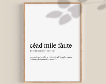 Peut inclure: Une affiche murale imprimable avec un fond blanc et du texte noir. L'affiche présente la phrase irlandaise "céad míle fáilte" qui se traduit par "cent mille bienvenues". La prononciation de la phrase est incluse entre crochets sous la phrase.