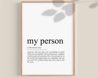 May include: A printable wall art print with a definition of the word "my person". The definition reads: "someone who just gets you. Everything is easier when you are together. Life is harmonious, laughter is plenty and conversations flow, the only person in the world who understands you completely, the one you can't live without (they may even ring in sick for you)."
