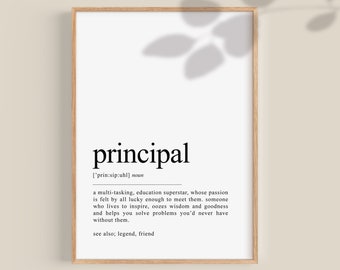 May include: A black and white printable wall art print with the word "principal" defined as a "multi-tasking, education superstar, whose passion is felt by all lucky enough to meet them. Someone who lives to inspire, oozes wisdom and goodness and helps you solve problems you'd never have without them. See also: legend, friend."