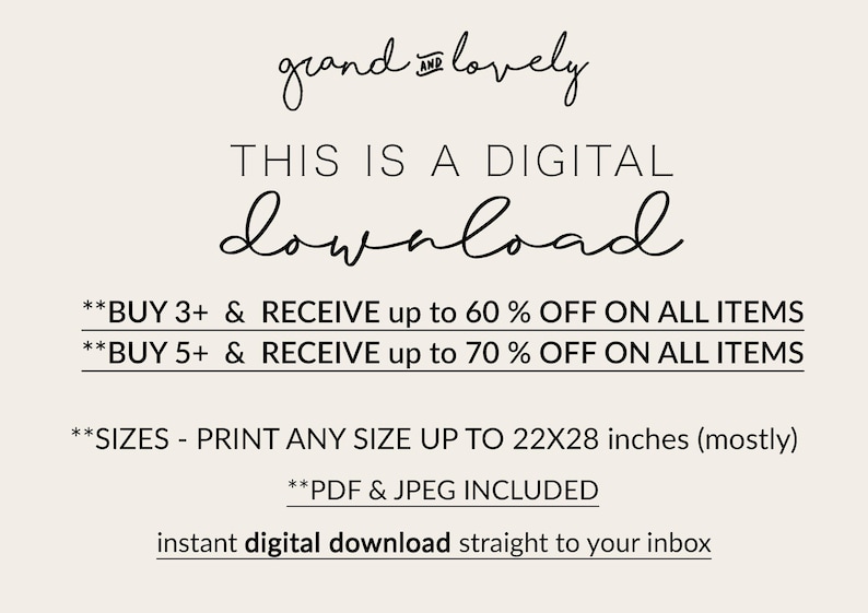 May include: A digital download information graphic with black text on a light beige background. It states: grand and lovely, THIS IS A DIGITAL download, BUY 3+ & RECEIVE up to 60% OFF ON ALL ITEMS, BUY 5+ & RECEIVE up to 70% OFF, SIZES - PRINT ANY SIZE UP TO 22X28 inches, PDF & JPEG INCLUDED, instant digital download straight to your inbox.