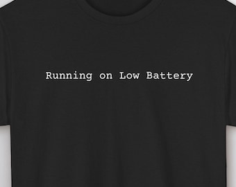 Running on Low Battery T-Shirt - Funny Graphic Unisex Tee