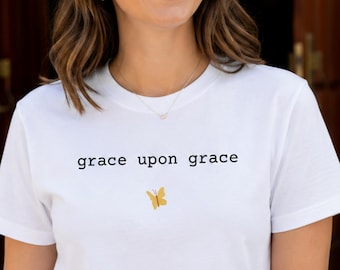 Grace Upon Grace Shirt   Quote Tee, Faith Based Apparel,  Religious Gift, Inspirational  T-Shirt