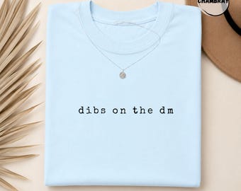 Comfort Colors Dibs On The DM Tee | Funny Internet Shirt, Social Media Gift, Sarcastic Humor Tshirt