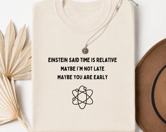 Time is Relative Shirt, Funny Physics Tee, Science Lover Gift, Science Teacher Gift, Nerdy Tshirt, Physicist Apparel, Math Geek Shirt