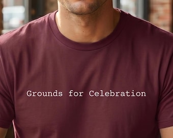 Gründe zum Feiern Shirt | Kaffee Wortspiel Tee | Lustiges Kaffee-Liebhaber-Geschenk | Süßes Kaffee Spruch Shirt