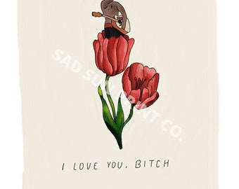 I love you bitch print, meme art, pop culture print, vine art