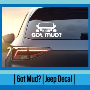 Jeep Got Mud? Car Decal – Funny Off-Road Sticker, Jeep Lover Vinyl, Custom Any Color, Outdoor Adventure Humor Design