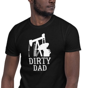 Dirty Dad Oil Field Shirt - Oilfield T-shirt