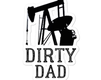 Dirty Dad Oil Field Sticker / Decal - Oilfield Sticker - Cooler Sticker - Coffee Mug Sticker