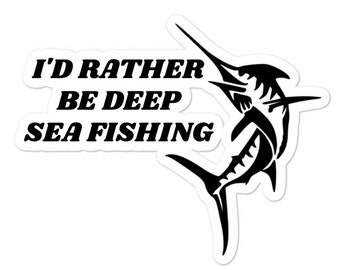 Deep Sea Fishing Sticker / Decal - I'd Rather Be Deep Sea Fishing - Cooler Sticker - Laptop Sticker - Water Bottle Sticker