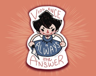 Violence is ALWAYS the Answer Sticker
