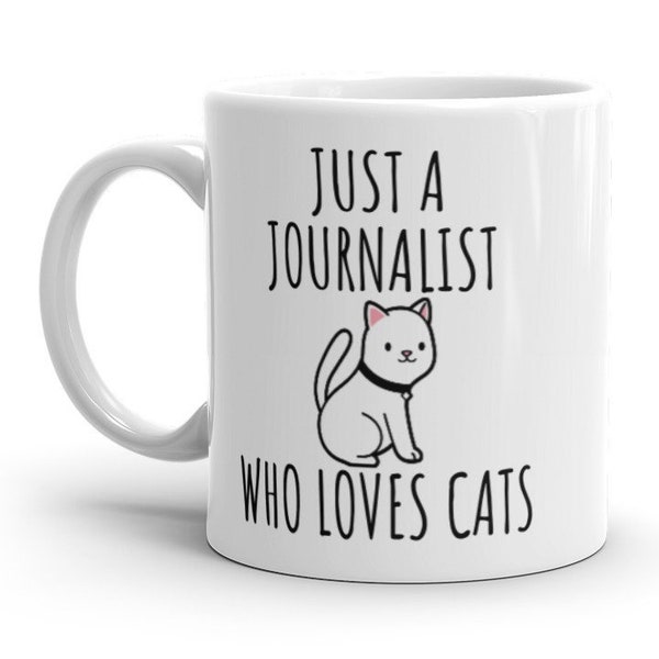 Just a Journalist Who Loves Cats - Mug 11oz, Gift for Journalist, Graduation Gifts, Funny Journalism Mug