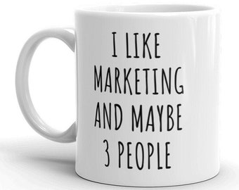 I Like Marketing And Maybe 3 People - Mug 11oz, Funny Marketing Mug, Marketing Grad Gift, Marketing Professional Mug, Marketing Gifts