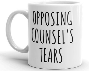Opposing Counsel's Tears, Funny Law Gift, Graduation Gifts, Law School, Law Student, Lawyer, Attorney, Advocate - Mug