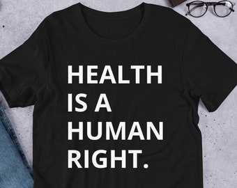 Health is a Human Right, Public Health, Healthcare, Epidemiology, Community Care, Community Health Nurse, Worker - Unisex Soft Tee