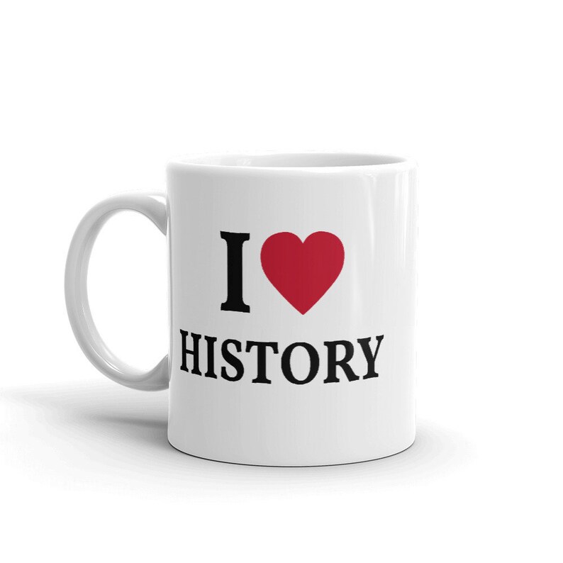 I Love History Mug Historian Mugs History Lover Gift Etsy