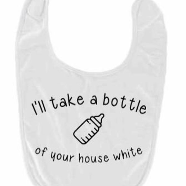 I'll take a bottle of the house white baby bib - funny baby bib - baby shower gift - funny baby gift - wine humor - custom bib