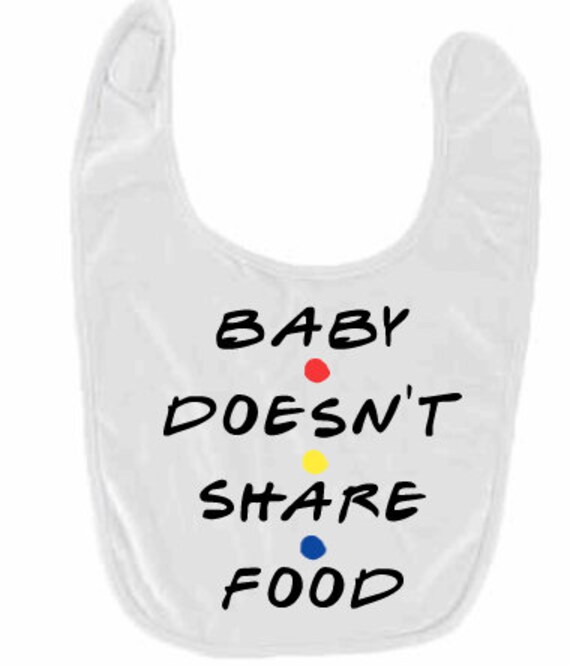 Baby Doesnt Share Food Friends Quote Bib Friends Bib Baby