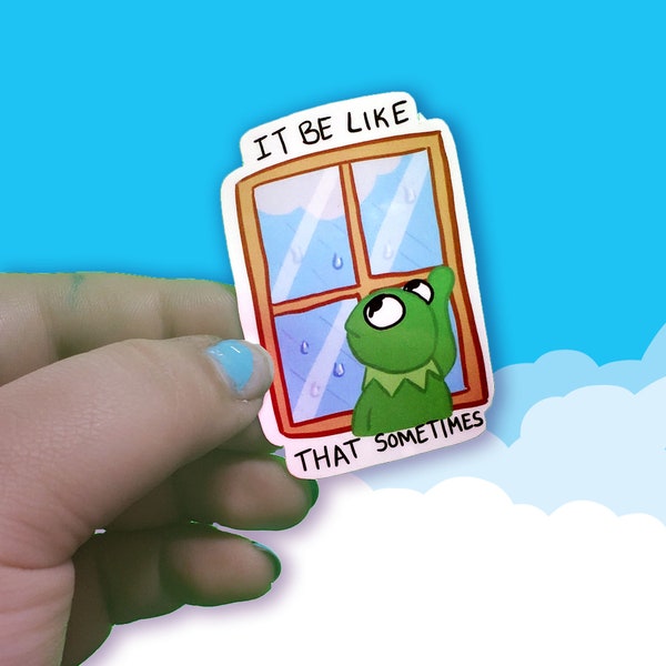 It be like that sometimes Kermit the frog vinyl sticker