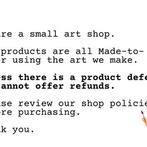 May include: Text on a white background that reads: "Hi. We are a small art shop. Our products are all Made-to-Order using the art we make. Unless there is a product defect, we cannot offer refunds. Please review our shop policies before purchasing. Thank you." An illustration of a person with blue hair holding a paintbrush and a paint palette.