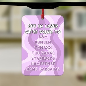 Funny Car Air Freshener, Get In Loser Car Freshener, Home Shopping Lover, B&M Lover, Home Bargains Lover, Funny Stocking Filler